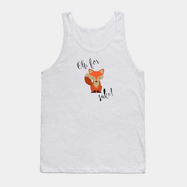 Oh For Fox Sake Tank Top by florya